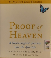 Proof of Heaven - A Neurosurgeon's Journey into the Afterlife written by Eben Alexander M.D. performed by Eben Alexander M.D. on Audio CD (Unabridged)